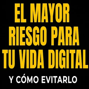 El mayor riesgo para tu vida digital